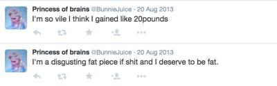 @BunnieJuice tweets two things. First, she writes, "I'm so vile I gained like 20 pounds." Second, she writes, "I'm a disgusting fat piece of shit and I deserve to be fat."