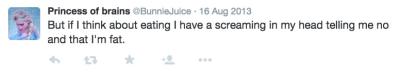 @BunnieJuice writes, "But if I think about eating I have a screaming in my head telling me no and that I'm fat."