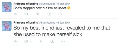 Two tweets by @BunnieJuice. First, "She's stopped now but I'm so upset." Second, "So my best fried just revealed to me that she used to make herself sick." 